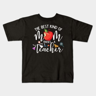 The Best Kind Of Mom Raises A Teacher Mother Day 2021 Kids T-Shirt